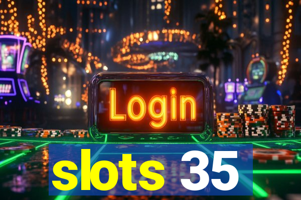 slots 35