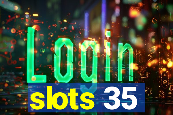 slots 35