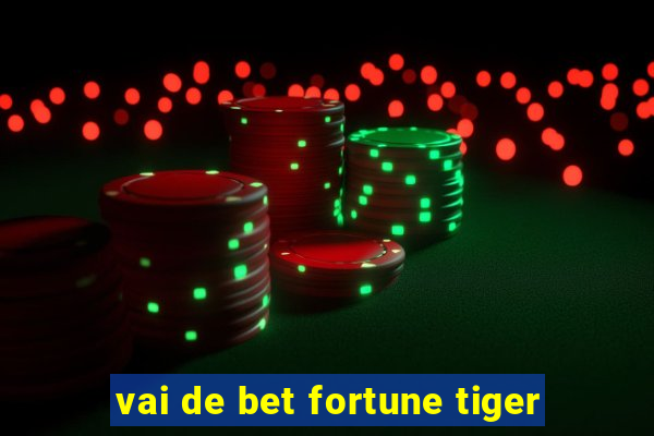 vai de bet fortune tiger