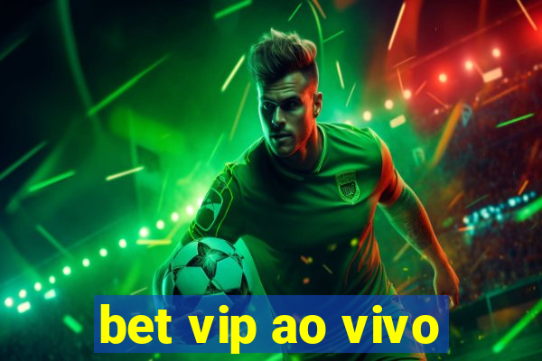 bet vip ao vivo