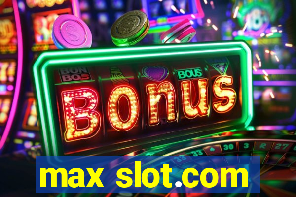 max slot.com