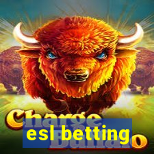 esl betting