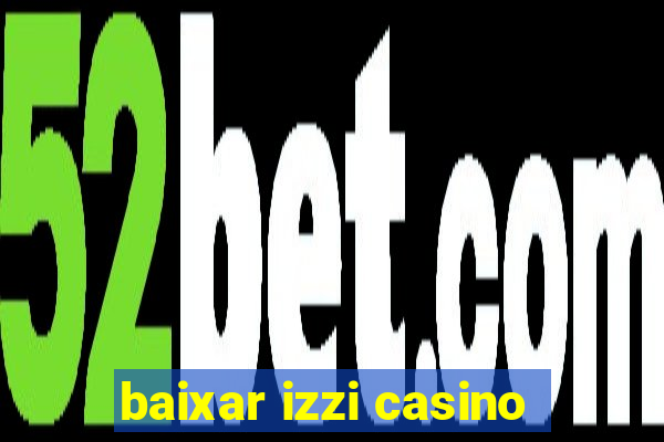 baixar izzi casino