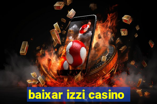 baixar izzi casino