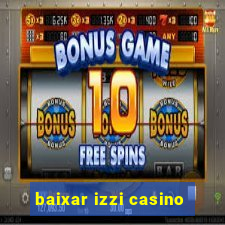 baixar izzi casino