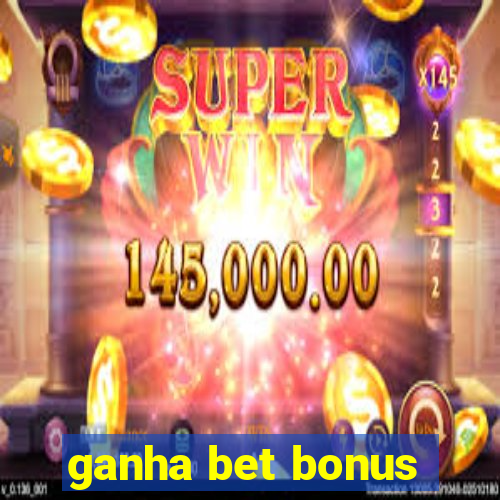 ganha bet bonus