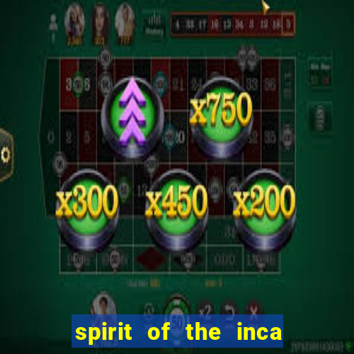 spirit of the inca slot free play