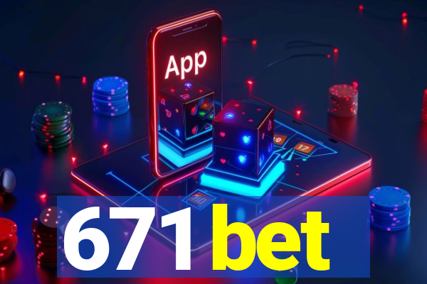 671 bet