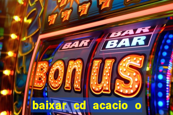 baixar cd acacio o ferinha da bahia vol 1