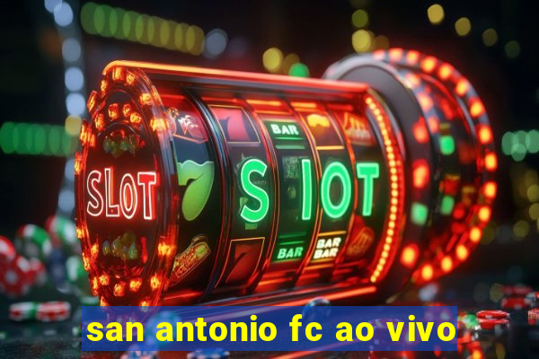 san antonio fc ao vivo