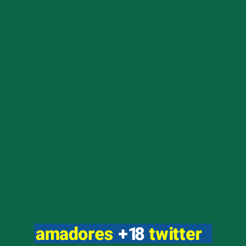 amadores +18 twitter