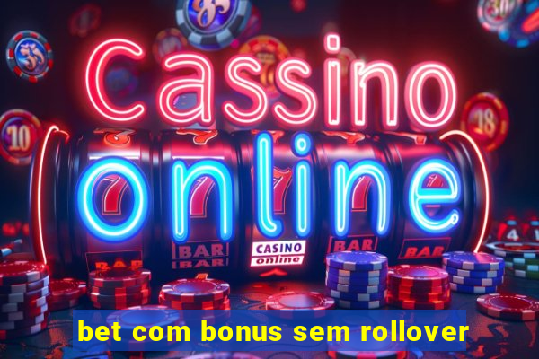 bet com bonus sem rollover