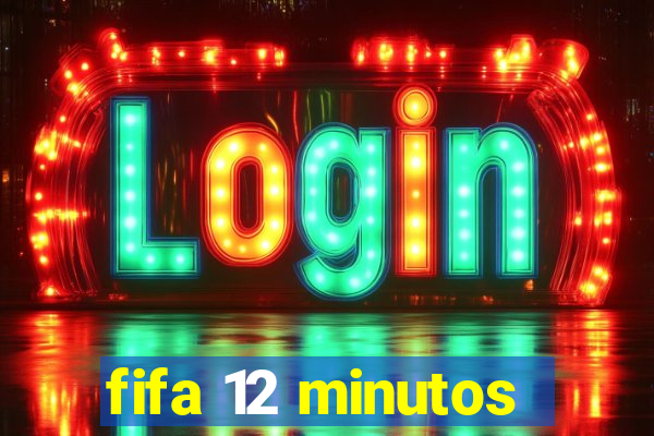 fifa 12 minutos