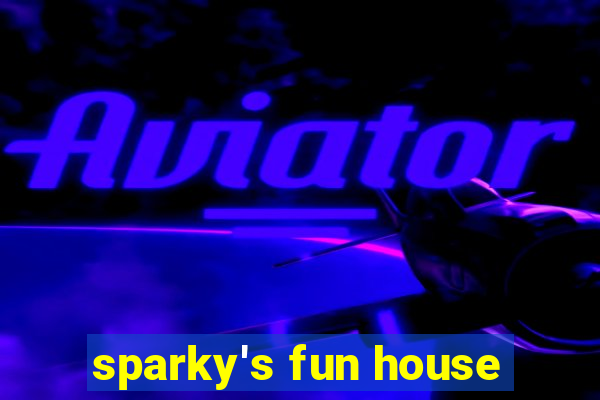 sparky's fun house