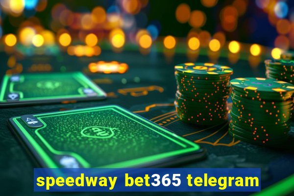 speedway bet365 telegram