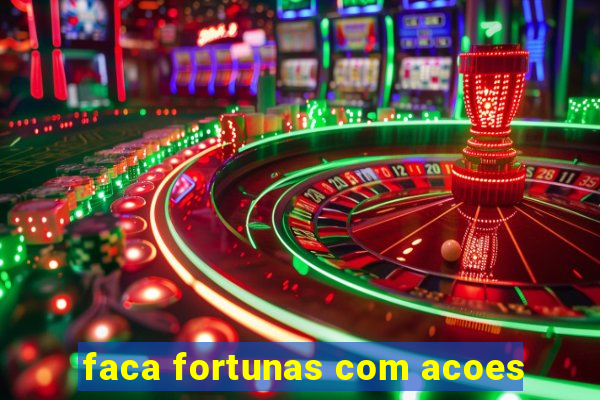 faca fortunas com acoes