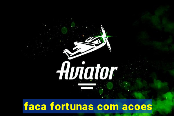 faca fortunas com acoes