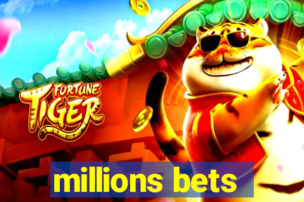 millions bets