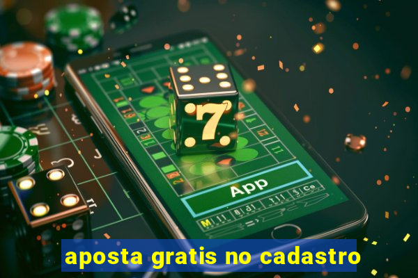 aposta gratis no cadastro