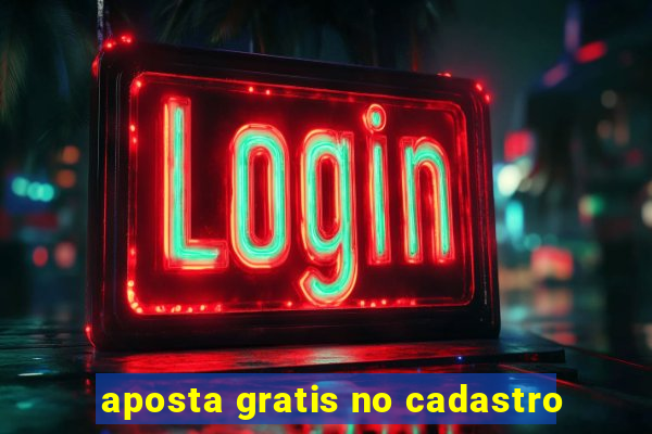 aposta gratis no cadastro