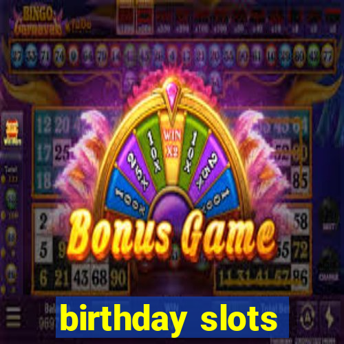 birthday slots