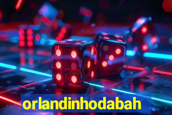 orlandinhodabahia