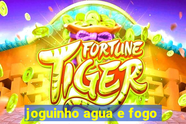 joguinho agua e fogo