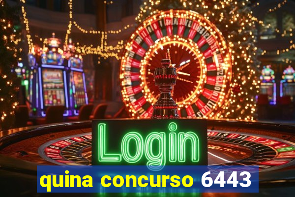 quina concurso 6443