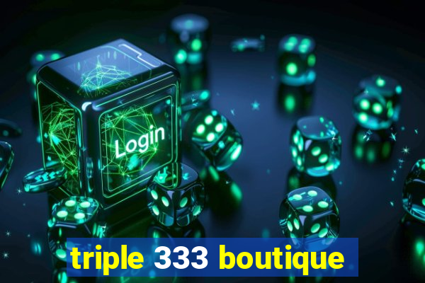 triple 333 boutique