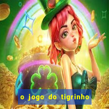 o jogo do tigrinho da dinheiro mesmo