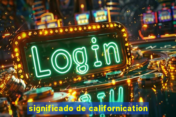 significado de californication