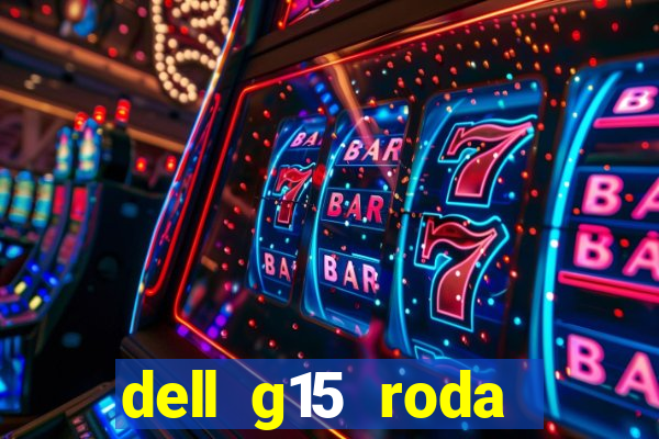 dell g15 roda quais jogos