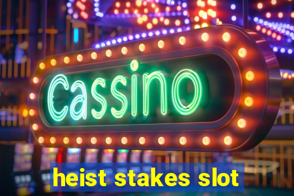 heist stakes slot