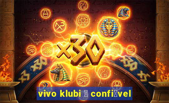 vivo klubi 茅 confi谩vel