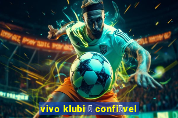 vivo klubi 茅 confi谩vel