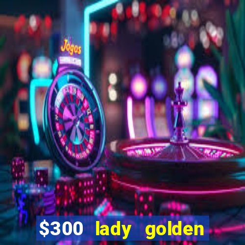 $300 lady golden casino no deposit bonus