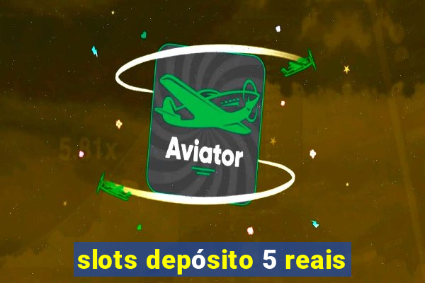 slots depósito 5 reais