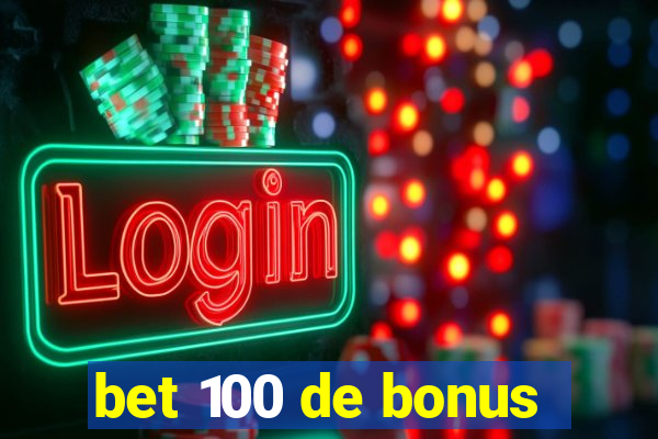 bet 100 de bonus