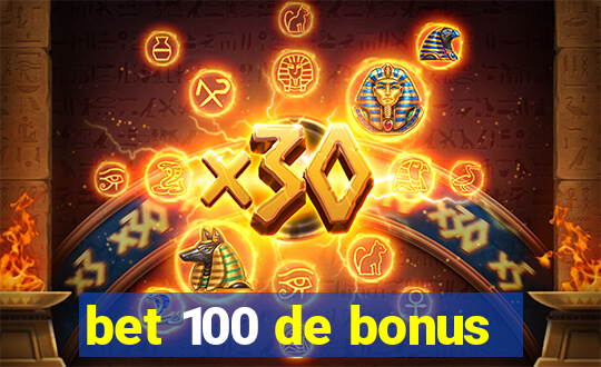 bet 100 de bonus