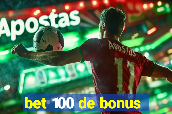 bet 100 de bonus