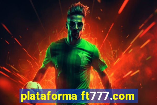 plataforma ft777.com