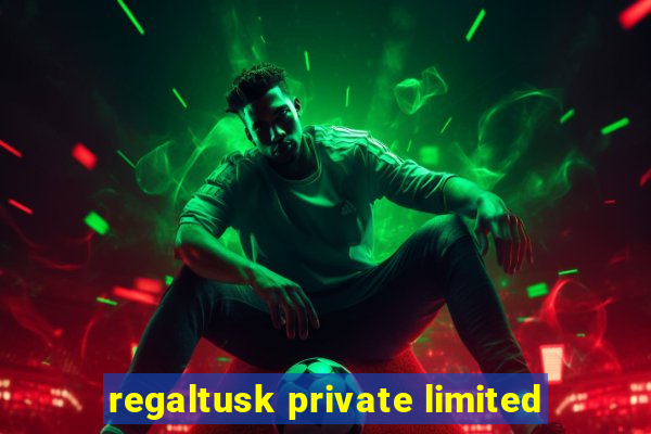 regaltusk private limited