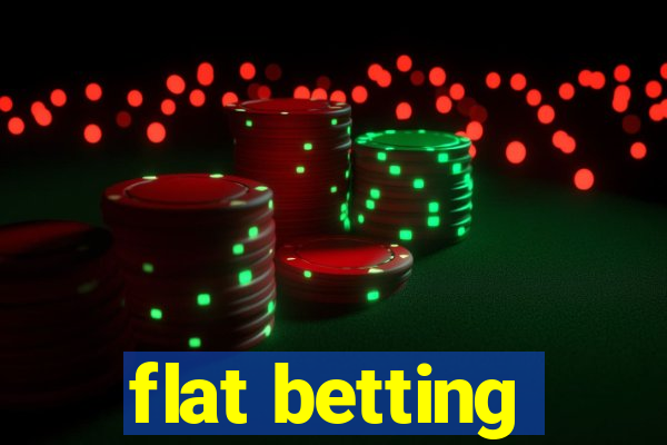 flat betting