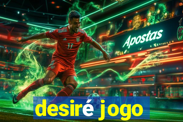 desiré jogo