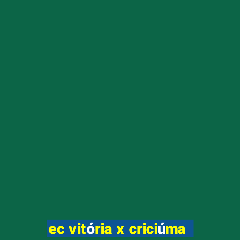 ec vitória x criciúma