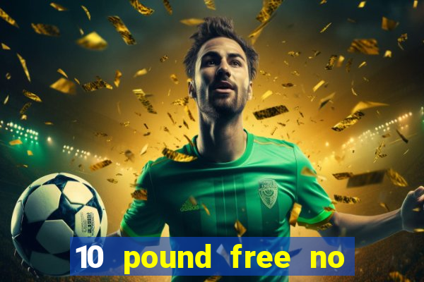 10 pound free no deposit casino uk