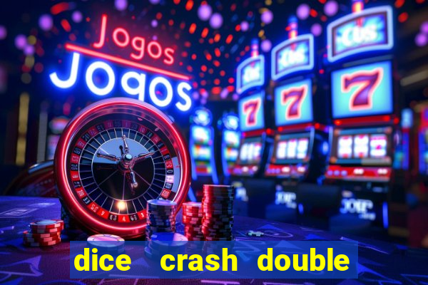 dice   crash  double