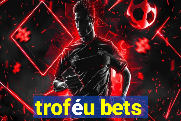 troféu bets