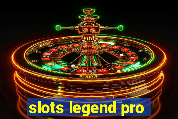 slots legend pro