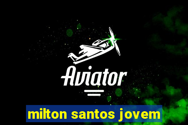 milton santos jovem